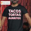 Tacos Tortas Burritos T Shirt