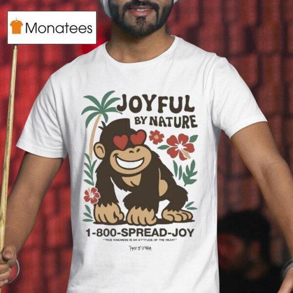 Tanner Smith Joyful By Nature Island Spread Joy True Kindness Is An Attitude Of The Hart Gorilla T Shirt