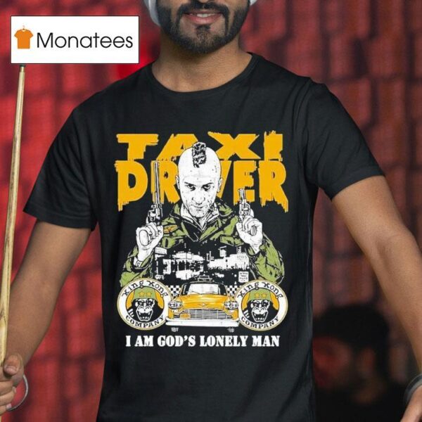 Taxi Driver Fan I Am God S Lonely Man T Shirt