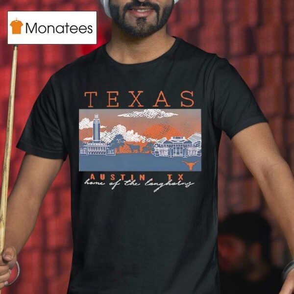 Texas Austin Tx Home Of The Longhorns T Shirt