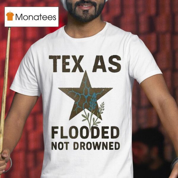 Texas Flooded Not Drowned Relief T Shirt