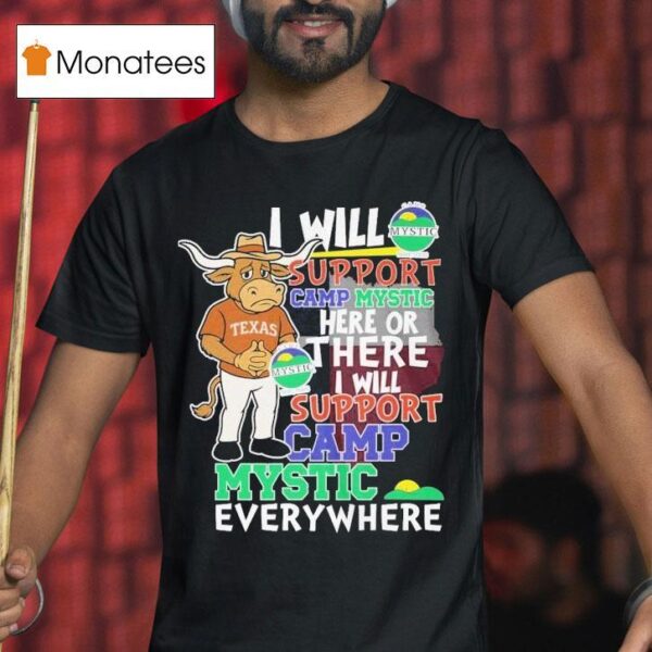 Texas Longhorns I Will Support Camp Mystic Here Or There I Will Support Camp Mystic Everywhere Hunt Texas Mascot Flood Relief T Shirt