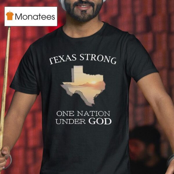 Texas Strong One Nation Under God T Shirt