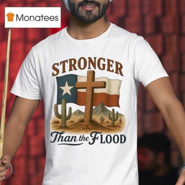 Texas Stronger Than The Flood Hill Country Relief Deser T Shirt