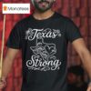 Texas Stronger Than The Storm Pray For Texas Hill Country T Shirt