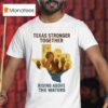 Texas Stronger Together Rising Above The Waters Flood Relief T Shirt