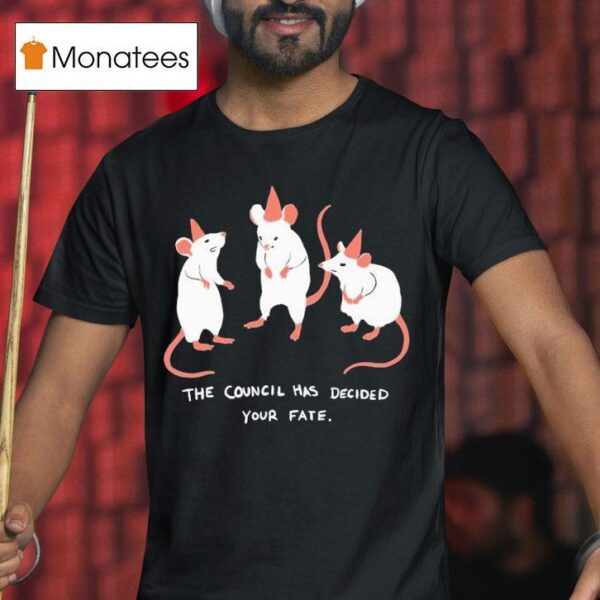 The Council Has Decided Your Fate Rat Council T Shirt