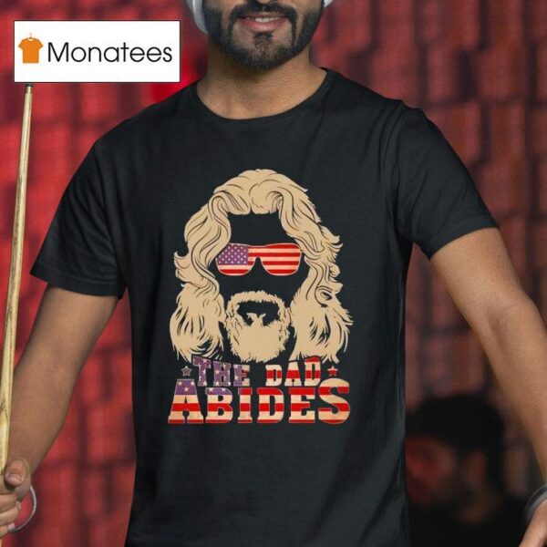 The Dad Abides America T Shirt