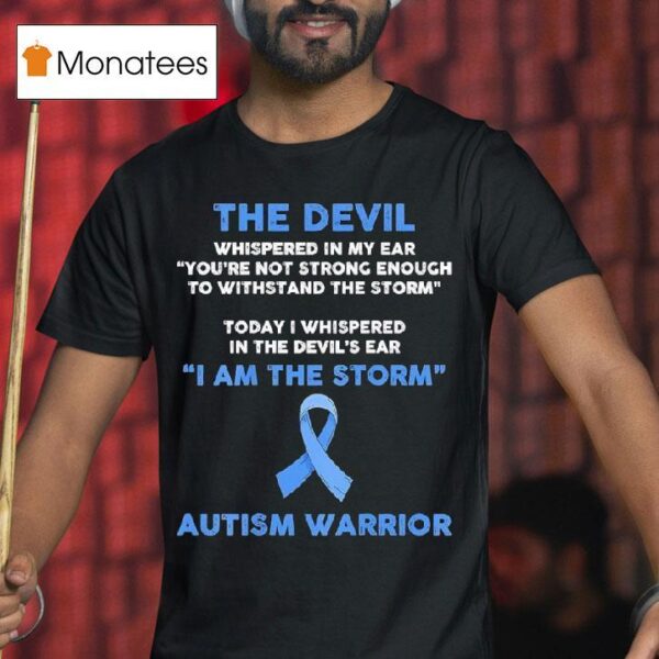 The Devil Whispered In My Ear You Re Not Strong Enough To Withstand The Storm Autism Warrior T Shirt
