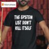 The Epstein List Didn T Kill Itself T Shirt