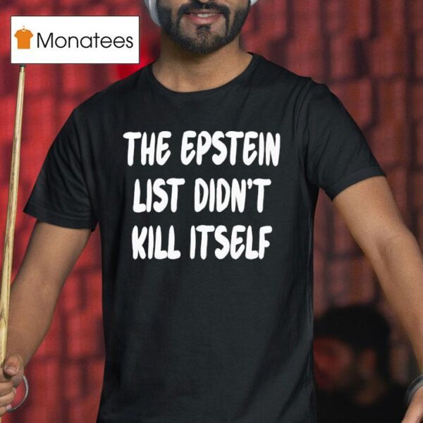 The Epstein List Didn T Kill Itself T Shirt