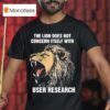 The Lion Does Not Concern Itself With User Research T Shirt