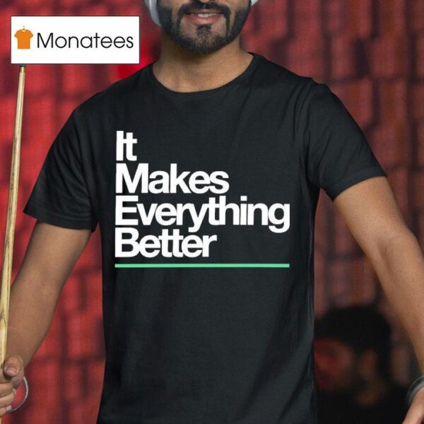 The Lowrys It Makes Everything Better T Shirt