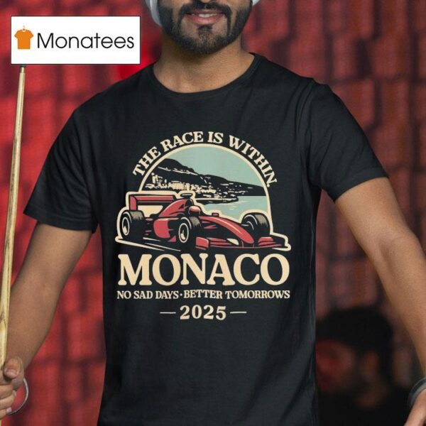 The Race Is Within Monaco No Sad Days Better Tomorrows Standard T Shirt