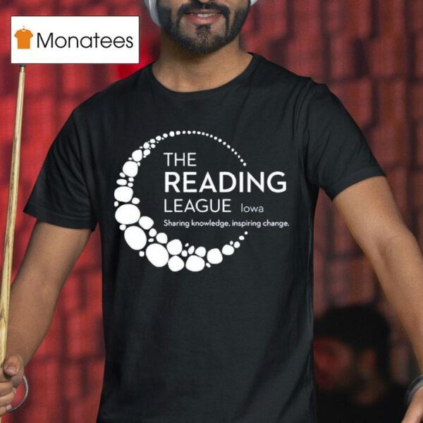 The Reading League Iowa Sharing Knowledge Inspiring Change T Shirt