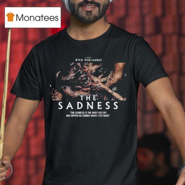 The Sadness Gorefest Rob Jabbaz Is The Most Violence And Depraved Zombie Ever Made T Shirt