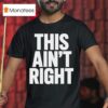 This Ain T Righ T Shirt