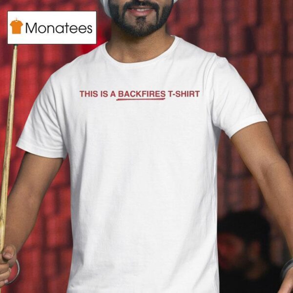 This Is A Backfires Shirs T Shirt