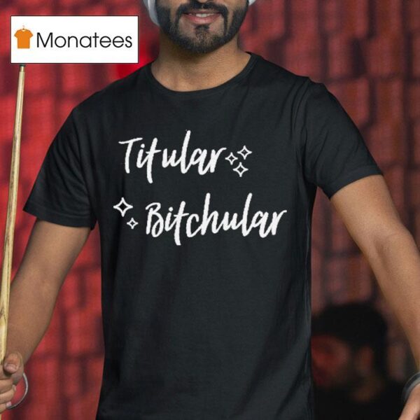 Titular Bitchular T Shirt