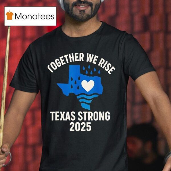 Together We Rise Support Texas Strong T Shirt