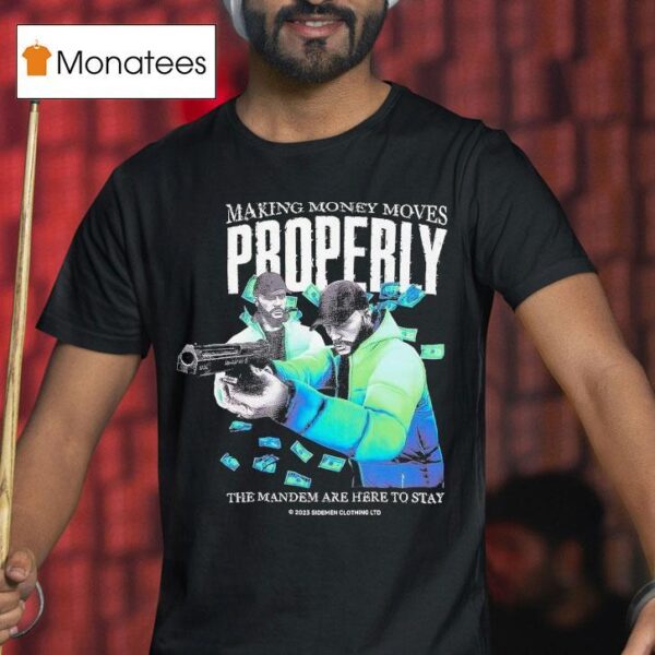 Tommy T Properly Making Money Moves The Mandem Are Here To Stay T Shirt