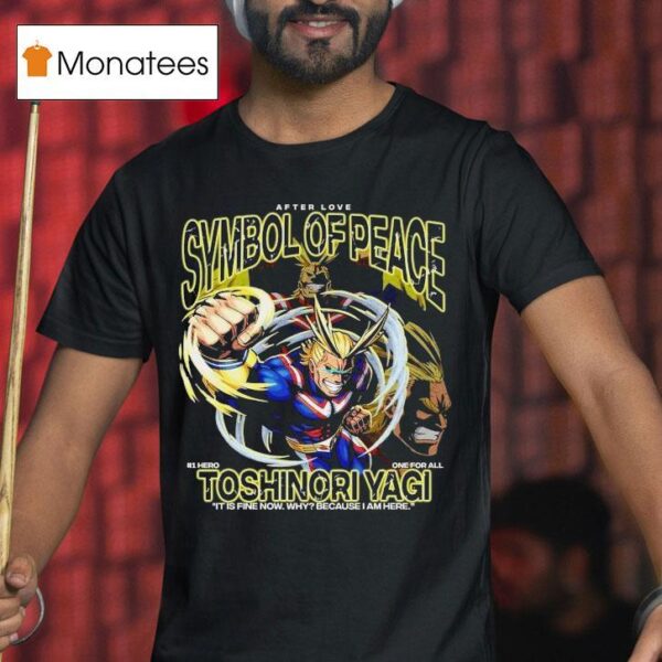 Toshinori Yagi Symbol Of Peace Hero One For All It Is Fine Now Why Because I Am Here T Shirt