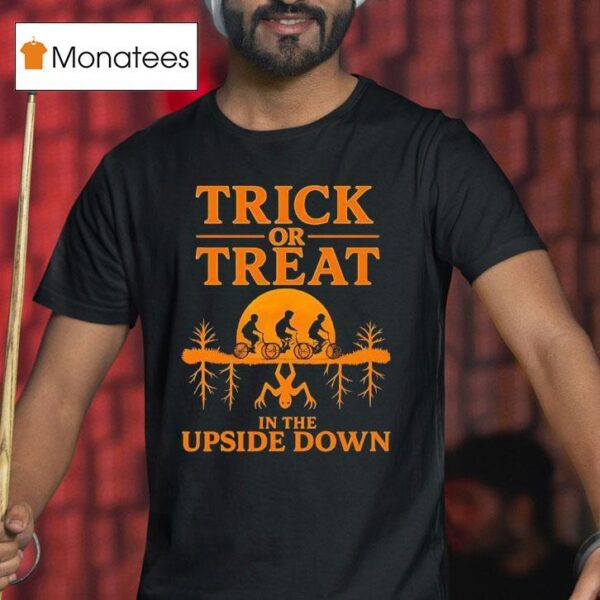 Trick Or Treat In The Upside Down Halloween T Shirt