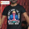 Trump You Don T Have The Cards Right Now T Shirt