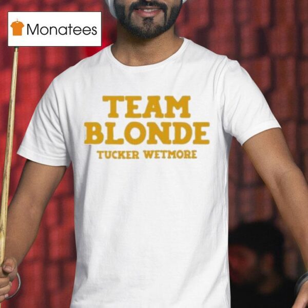 Tucker Wetmore Team Blonde T Shirt
