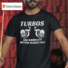 Turbos Like Boobs It S Better To Have Two T Shirt