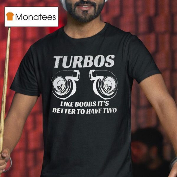 Turbos Like Boobs It S Better To Have Two T Shirt