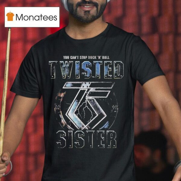 Twisted Sister You Can T Stop Rock N Roll T Shirt