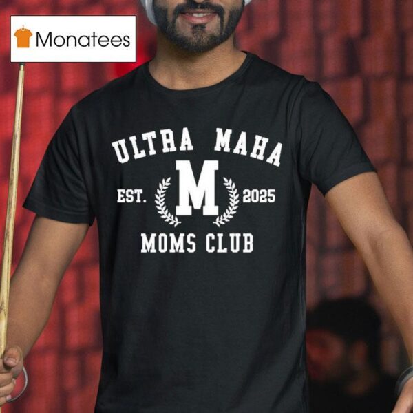 Ultra Maha Moms Club Est T Shirt