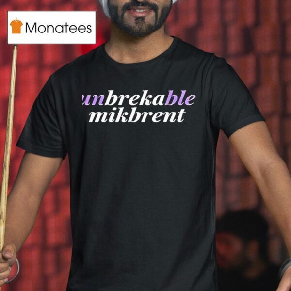 Unbreakable Mikbrent New T Shirt
