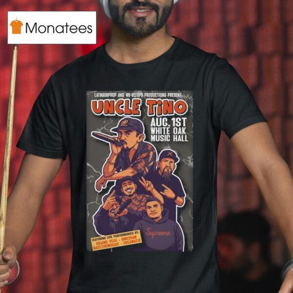 Uncle Tino At White Oak Music Hall On Aug T Shirt