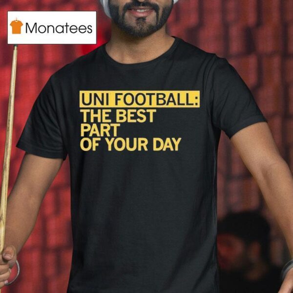 Uni Fooball Best Part Of Your Day T Shirt