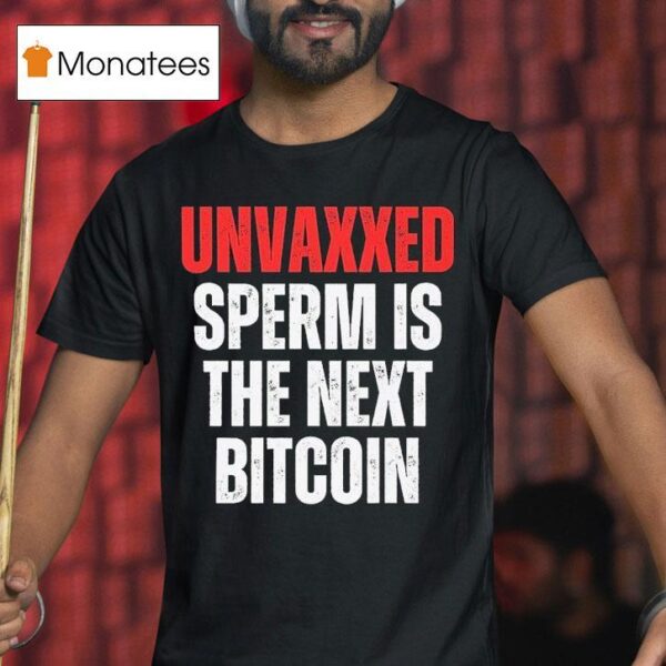 Unvaxxed Sperm Is The Next Bitcoin T Shirt