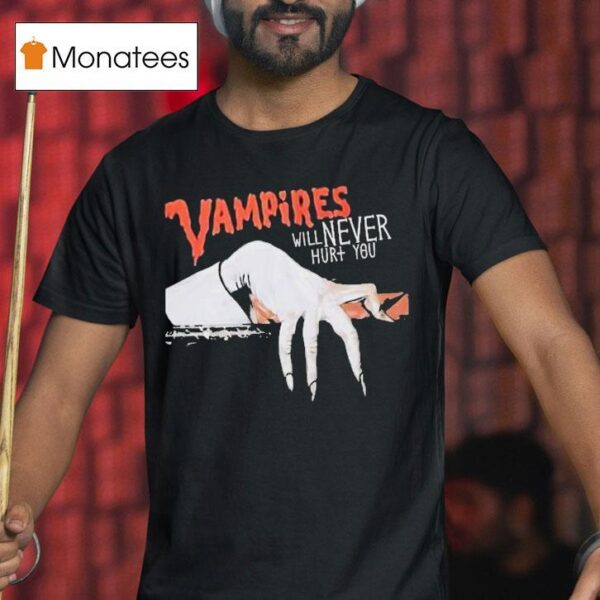 Vampires Will Never Hurt You T Shirt