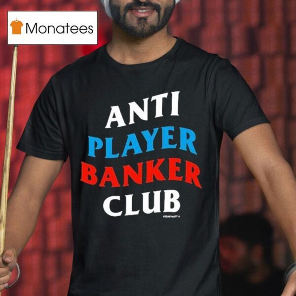 Vegas Matt Anti Player Banker Club T Shirt