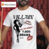 Villain Drama Specialist Call For Trouble Drama Do It For The Plo T Shirt