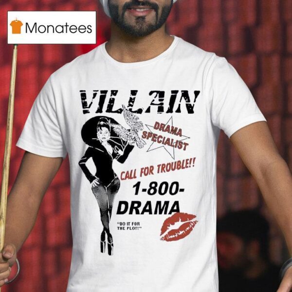 Villain Drama Specialist Call For Trouble Drama Do It For The Plo T Shirt