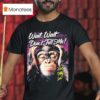 Wait Wait Don T Tell Me Not My Job Monkey T Shirt