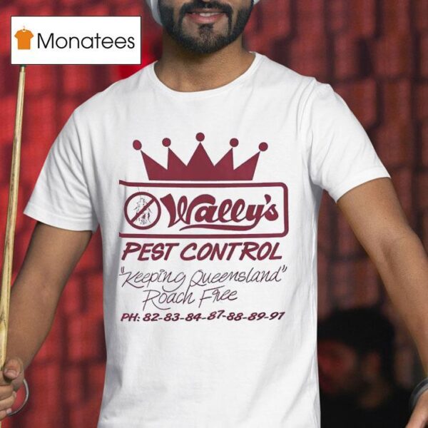 Wally S Pest Control Keeping Queensland Roach Free T Shirt