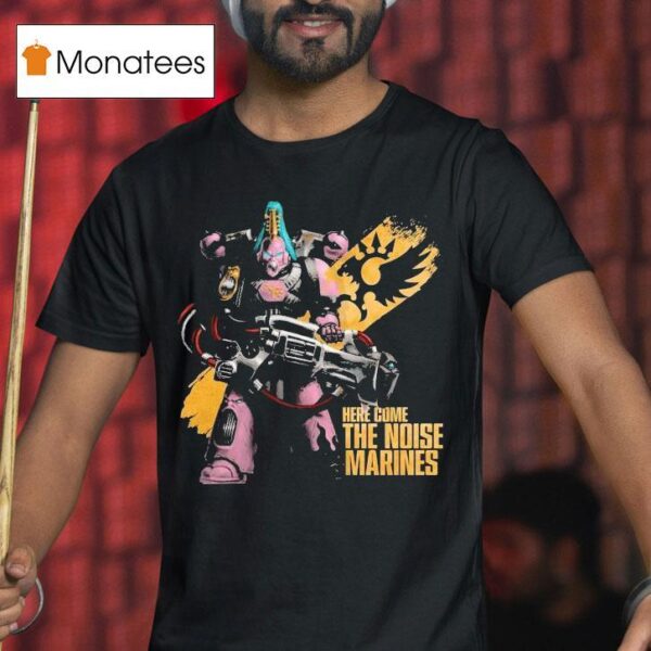 Warhammer Here Come The Noise Marines Emperor S Children T Shirt