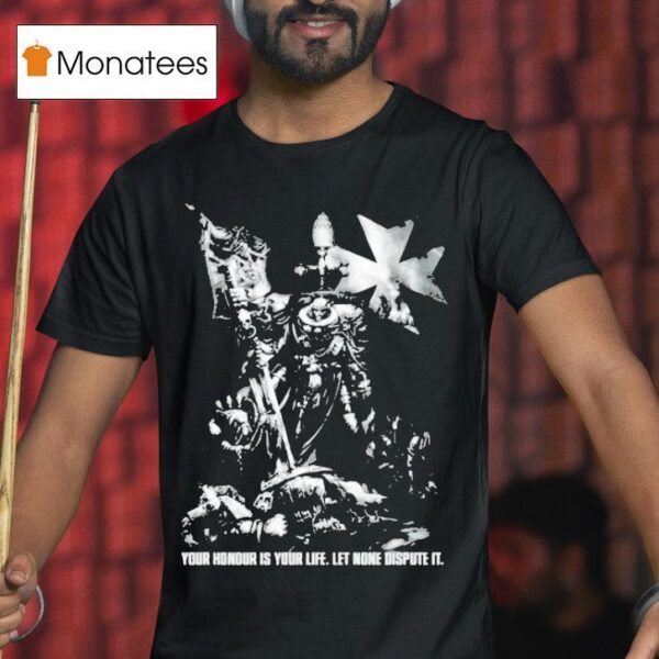 Warhammer Templars Hellbrecht Your Honour Is Your Life Let None Dispute I T Shirt