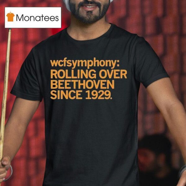 Wcf Symphony Rolling Over Beethoven Since T Shirt
