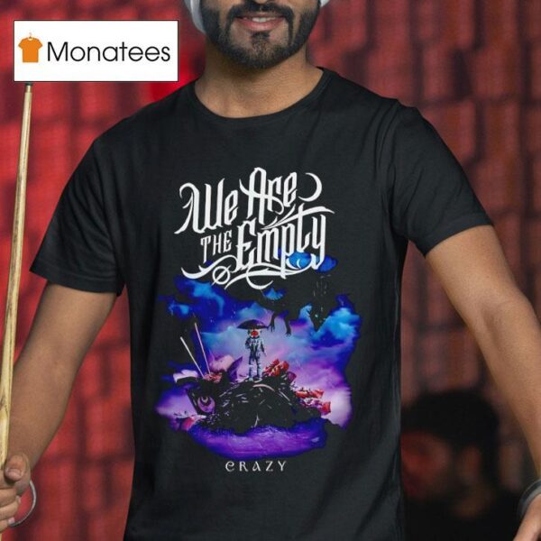We Are The Emply Crazy T Shirt