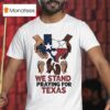 We Stand Praying For Texas Flood Relief T Shirt