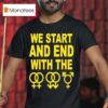 We Start And End With The Lgbtqia T Shirt