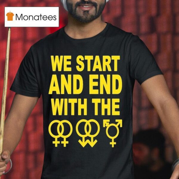We Start And End With The Lgbtqia T Shirt